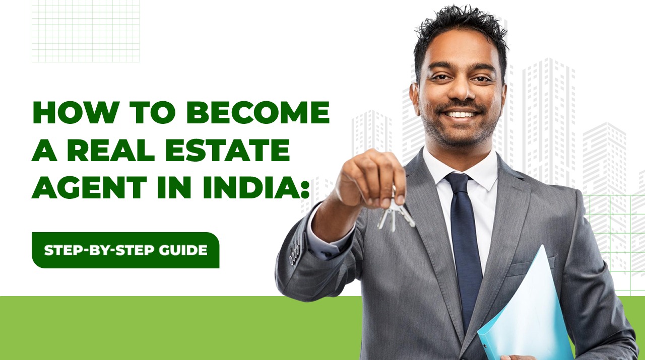  How to Become a Real Estate Agent in India: Step-by-Step Guide